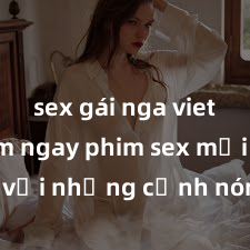 sex gái nga vietsub Xem ngay phim sex mới nhất với những cảnh nóng hổi không thể bỏ lỡ! Cơ hội tận hưởng những khoảnh khắc đầy kích thích ngay hôm nay!