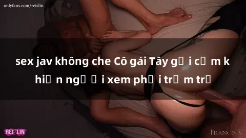 sex jav không che Cô gái Tây gợi cảm khiến người xem phải trầm trồ
