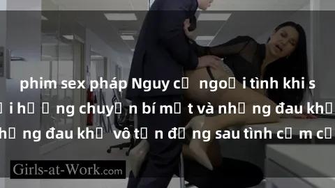 phim sex pháp Nguy cơ ngoại tình khi sex gái có chồng: Hồi hương chuyện bí mật và những đau khổ vô tận đằng sau tình cảm cấp bách.
