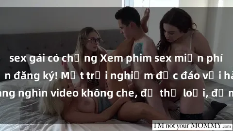 sex gái có chồng Xem phim sex miễn phí cực hot, không cần đăng ký! Một trải nghiệm độc đáo với hàng nghìn video không che, đủ thể loại, đảm bảo làm hài lòng bạn!