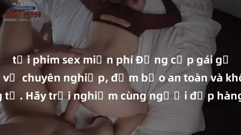 tải phim sex miễn phí Đẳng cấp gái gọi Việt Nam: Dịch vụ chuyên nghiệp, đảm bảo an toàn và không gian riêng tư. Hãy trải nghiệm cùng người đẹp hàng đầu tại Việt Nam ngay hôm nay!