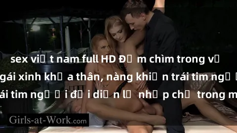 sex việt nam full HD Đắm chìm trong vẻ đẹp tự nhiên của gái xinh khỏa thân, nàng khiến trái tim người đối diện lỡ nhịp chỉ trong một cái nhìn.