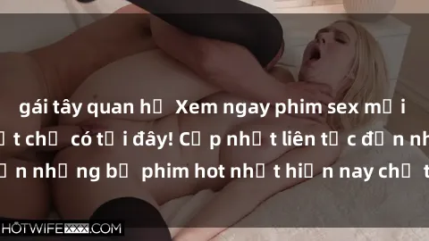 gái tây quan hệ Xem ngay phim sex mới nhất, hấp dẫn nhất chỉ có tại đây! Cập nhật liên tục đến những bộ phim hot nhất hiện nay chỉ trong vài cú click!