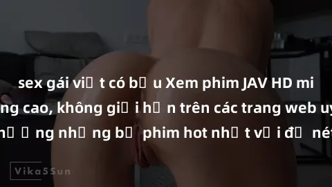 sex gái việt có bầu Xem phim JAV HD miễn phí chất lượng cao, không giới hạn trên các trang web uy tín. Yên tâm tận hưởng những bộ phim hot nhất với độ nét sắc sảo, đẹp mắt ngay tại nhà. Hãy trải nghiệ