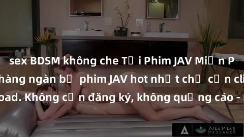 sex BDSM không che Tải Phim JAV Miễn Phí - Thưởng thức hàng ngàn bộ phim JAV hot nhất chỉ cần click download. Không cần đăng ký, không quảng cáo - Dễ dàng tải về và xem online!