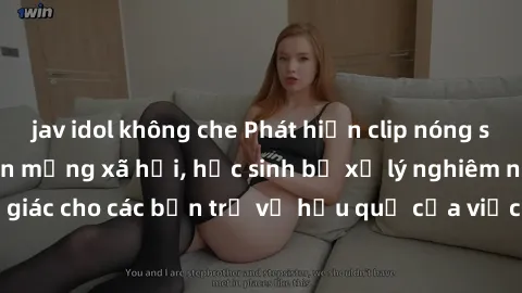 jav idol không che Phát hiện clip nóng sinh viên gây sốt trên mạng xã hội, học sinh bị xử lý nghiêm ngặt. Đây là cảnh giác cho các bạn trẻ về hậu quả của việc chia sẻ thông tin trái phép trên internet