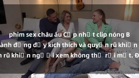 phim sex châu âu Cập nhật clip nóng BDSM: Những pha hành động đầy kích thích và quyến rũ khiến người xem không thể rời mắt. Đừng bỏ lỡ!