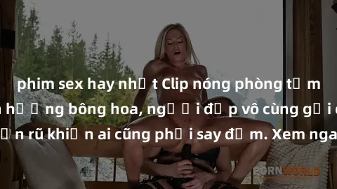 phim sex hay nhất Clip nóng phòng tắm: Hít thở nồng nàn hương bông hoa, người đẹp vô cùng gợi cảm và quyến rũ khiến ai cũng phải say đắm. Xem ngay để trải nghiệm điều đặc biệt!