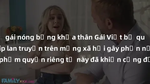 gái nóng bỏng khỏa thân Gái Việt bị quay lén khi tắm, clip lan truyền trên mạng xã hội gây phẫn nộ. Hành động vi phạm quyền riêng tư này đã khiến cộng đồng mạng bức xúc và đòi trừng phạt thật nghiêm k