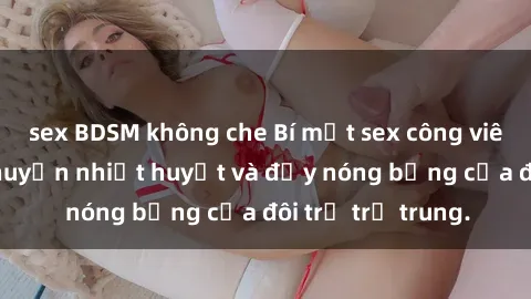 sex BDSM không che Bí mật sex công viên: Những câu chuyện nhiệt huyết và đầy nóng bỏng của đôi trẻ trẻ trung.