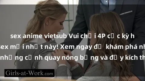 sex anime vietsub Vui chơi 4P cực kỳ hấp dẫn trong phim sex mới nhất này! Xem ngay để khám phá những cảnh quay nóng bỏng và đầy kích thích của bộ phim này!