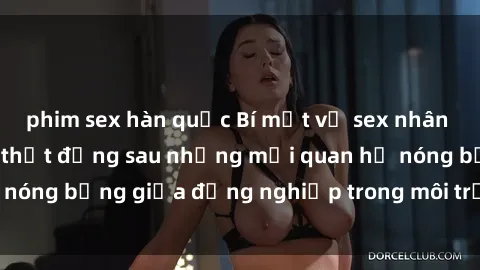 phim sex hàn quốc Bí mật về sex nhân viên văn phòng: Sự thật đằng sau những mối quan hệ nóng bỏng giữa đồng nghiệp trong môi trường làm việc.