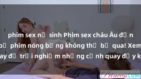 phim sex nữ sinh Phim sex châu Âu đỉnh cao: Top những bộ phim nóng bỏng không thể bỏ qua! Xem ngay để trải nghiệm những cảnh quay đầy kích thích và cuồng nhiệt.
