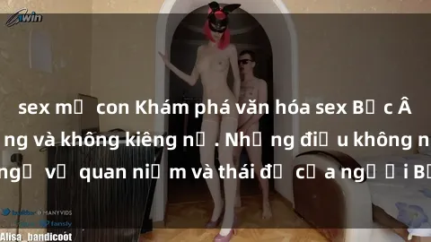 sex mẹ con Khám phá văn hóa sex Bắc Âu: Sự tự do, đa dạng và không kiêng nể. Những điều không ngờ về quan niệm và thái độ của người Bắc Âu đối với tình dục.