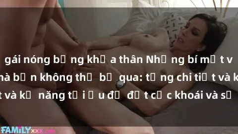 gái nóng bỏng khỏa thân Những bí mật về sex người lớn mà bạn không thể bỏ qua: từng chi tiết và kỹ năng tối ưu để đạt cực khoái và sự hài lòng tối đa.