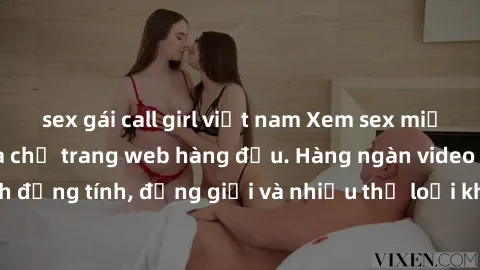 sex gái call girl việt nam Xem sex miễn phí ngay tại địa chỉ trang web hàng đầu. Hàng ngàn video và ảnh đồng tính, đồng giới và nhiều thể loại khác đang chờ bạn khám phá.