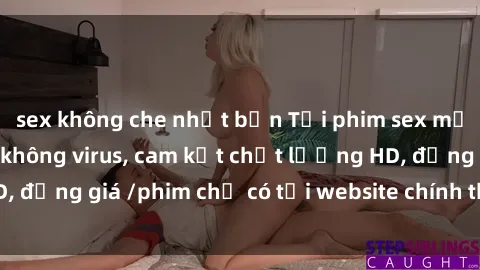 sex không che nhật bản Tải phim sex mới nhất cực nhanh không virus, cam kết chất lượng HD, đồng giá /phim chỉ có tại website chính thức. Đặt ngay!