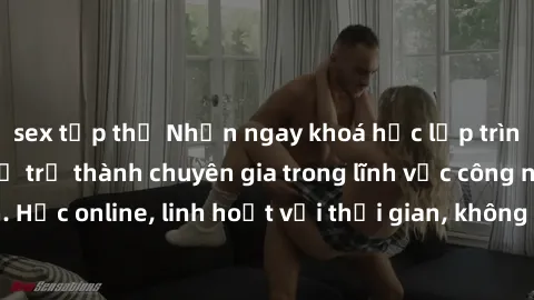 sex tập thể Nhận ngay khoá học lập trình Java miễn phí để trở thành chuyên gia trong lĩnh vực công nghệ thông tin. Học online, linh hoạt với thời gian, không giới hạn địa điểm. Đăng ký ngay!
