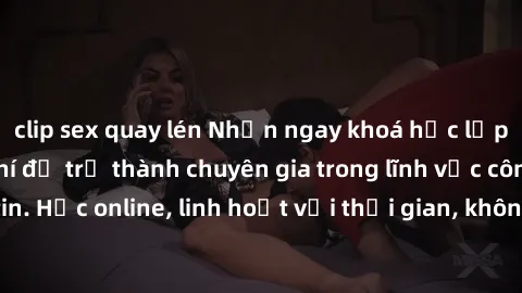 clip sex quay lén Nhận ngay khoá học lập trình Java miễn phí để trở thành chuyên gia trong lĩnh vực công nghệ thông tin. Học online, linh hoạt với thời gian, không giới hạn địa điểm. Đăng ký ngay!