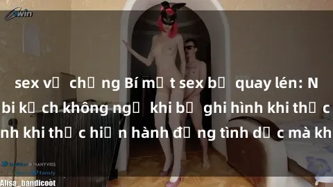 sex vợ chồng Bí mật sex bị quay lén: Những hậu quả và bi kịch không ngờ khi bị ghi hình khi thực hiện hành động tình dục mà không biết.