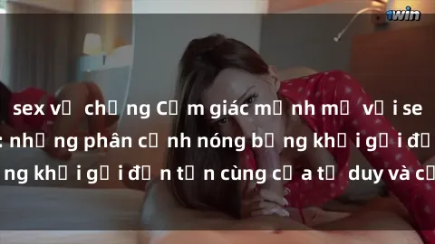 sex vợ chồng Cảm giác mạnh mẽ với sex BDSM không che: những phân cảnh nóng bỏng khơi gợi đến tận cùng của tư duy và cơ thể.