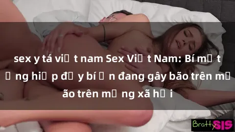 sex y tá việt nam Sex Việt Nam: Bí mật về vụ cưỡng hiếp đầy bí ẩn đang gây bão trên mạng xã hội