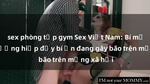 sex phòng tập gym Sex Việt Nam: Bí mật về vụ cưỡng hiếp đầy bí ẩn đang gây bão trên mạng xã hội