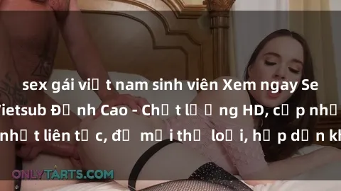 sex gái việt nam sinh viên Xem ngay Sex Phim Hàn Quốc Vietsub Đỉnh Cao - Chất lượng HD, cập nhật liên tục, đủ mọi thể loại, hấp dẫn không thể bỏ qua!