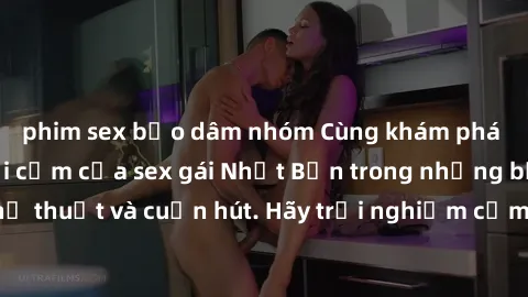 phim sex bạo dâm nhóm Cùng khám phá vẻ đẹp và sức gợi cảm của sex gái Nhật Bản trong những bộ phim đầy nghệ thuật và cuốn hút. Hãy trải nghiệm cảm xúc đầy mới mẻ và sống động từ những cảnh quay tinh t