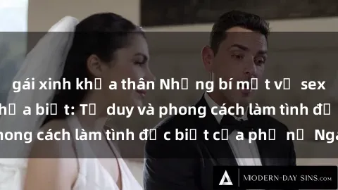gái xinh khỏa thân Những bí mật về sex gái Nga mà bạn chưa biết: Tư duy và phong cách làm tình đặc biệt của phụ nữ Nga