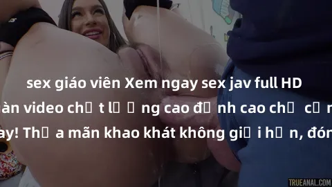 sex giáo viên Xem ngay sex jav full HD miễn phí - Hàng ngàn video chất lượng cao đỉnh cao chỉ cần click vào ngay! Thỏa mãn khao khát không giới hạn, đón chờ những trải nghiệm mới lạ!