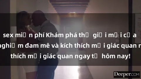 sex miễn phí Khám phá thế giới mới của sex online: trải nghiệm đam mê và kích thích mọi giác quan ngay từ hôm nay!
