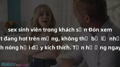 sex sinh viên trong khách sạn Đón xem phim sex mới nhất đang hot trên mạng, không thể bỏ lỡ những cảnh nóng hổi đầy kích thích. Tận hưởng ngay trước khi bị xoá chóng mặt!