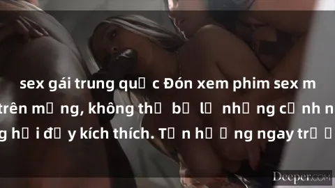 sex gái trung quốc Đón xem phim sex mới nhất đang hot trên mạng, không thể bỏ lỡ những cảnh nóng hổi đầy kích thích. Tận hưởng ngay trước khi bị xoá chóng mặt!