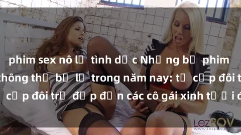 phim sex nô lệ tình dục Những bộ phim sex JAV hot nhất không thể bỏ lỡ trong năm nay: từ cặp đôi trẻ đẹp đến các cô gái xinh tươi đầy sức hút.