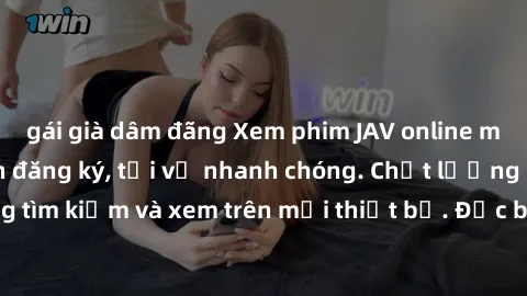 gái già dâm đãng Xem phim JAV online miễn phí không cần đăng ký, tải về nhanh chóng. Chất lượng HD, dễ dàng tìm kiếm và xem trên mọi thiết bị. Đặc biệt, không quảng cáo làm phiền.