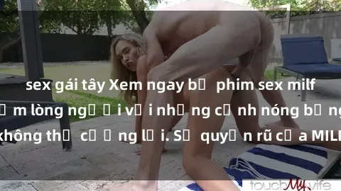 sex gái tây Xem ngay bộ phim sex milf hot nhất, làm say đắm lòng người với những cảnh nóng bỏng không thể cưỡng lại. Sự quyến rũ của MILF sẽ khiến bạn mãnh liệt!
