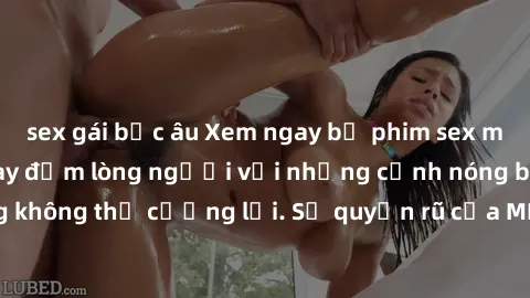 sex gái bắc âu Xem ngay bộ phim sex milf hot nhất, làm say đắm lòng người với những cảnh nóng bỏng không thể cưỡng lại. Sự quyến rũ của MILF sẽ khiến bạn mãnh liệt!