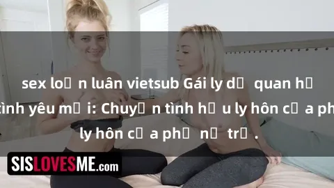 sex loạn luân vietsub Gái ly dị quan hệ tìm kiếm tình yêu mới: Chuyện tình hậu ly hôn của phụ nữ trẻ.