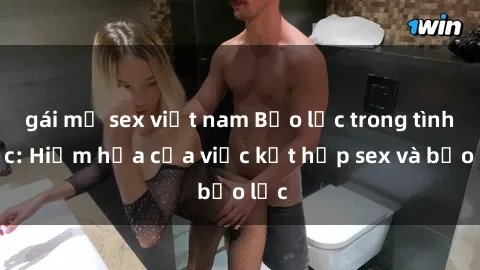 gái mỹ sex việt nam Bạo lực trong tình dục: Hiểm họa của việc kết hợp sex và bạo lực