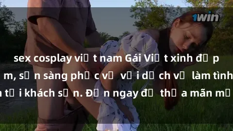 sex cosplay việt nam Gái Việt xinh đẹp, nồng nàn tình cảm, sẵn sàng phục vụ với dịch vụ làm tình tại khách sạn. Đến ngay để thỏa mãn mọi khao khát của bạn!