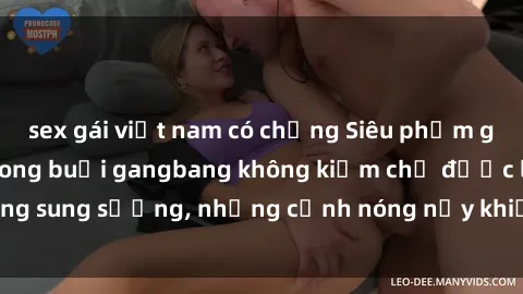 sex gái việt nam có chồng Siêu phẩm gái Việt tham gia trong buổi gangbang không kiềm chế được lòng sung sướng, những cảnh nóng nảy khiến ai cũng phải mãn nhãn