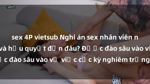 sex 4P vietsub Nghi án sex nhân viên nhà hàng: Hậu quả và hậu quyết đến đâu? Được đào sâu vào vụ việc cực kỳ nghiêm trọng này.