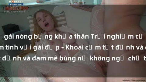 gái nóng bỏng khỏa thân Trải nghiệm cực kỳ thú vị khi làm tình với gái đẹp - Khoái cảm tột đỉnh và đam mê bùng nổ không ngờ chỉ trong một đêm!