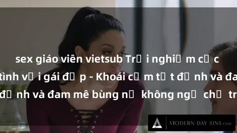 sex giáo viên vietsub Trải nghiệm cực kỳ thú vị khi làm tình với gái đẹp - Khoái cảm tột đỉnh và đam mê bùng nổ không ngờ chỉ trong một đêm!