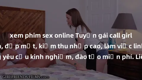xem phim sex online Tuyển gái call girl Việt Nam gợi cảm, đẹp mắt, kiếm thu nhập cao, làm việc linh hoạt, không yêu cầu kinh nghiệm, đào tạo miễn phí. Liên hệ ngay để biết thêm chi tiết!