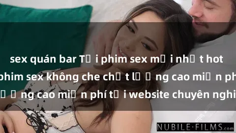 sex quán bar Tải phim sex mới nhất hot nhất - Xem và tải phim sex không che chất lượng cao miễn phí tại website chuyên nghiệp.