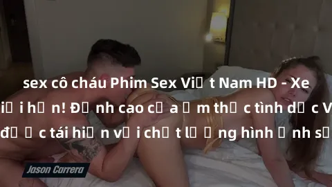 sex cô cháu Phim Sex Việt Nam HD - Xem ngay và không giới hạn! Đỉnh cao của ẩm thực tình dục Việt Nam được tái hiện với chất lượng hình ảnh sắc nét. Hãy thưởng thức ngay!